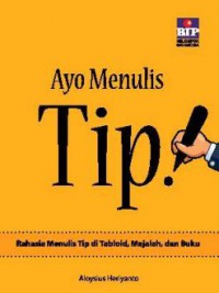 Image of Ayo Menulis Tip! : Rahasia Menulis Tip di Tabloid, Majalah dan Buku